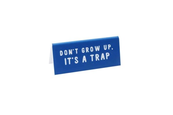 MTE 'Don't Grow Up, It's a Trap' Desk Sign