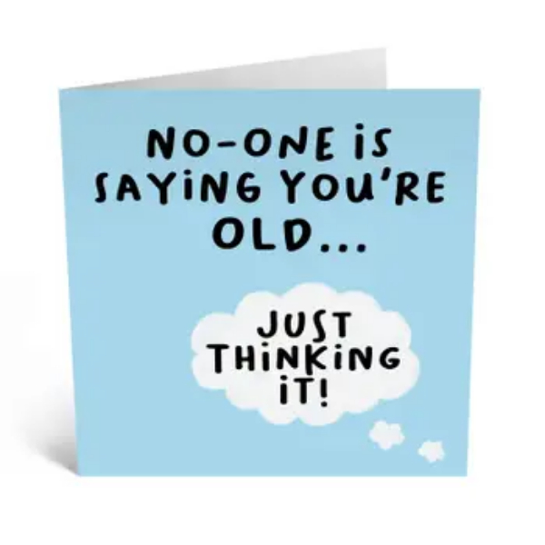 No One Is Saying You're Old Card/ CE709