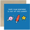 Out Of This World Birthday Card