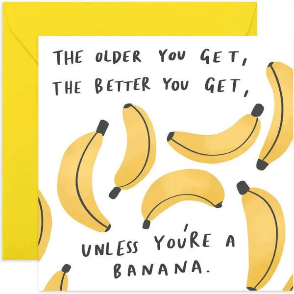 The Older You Get Banana Funny Birthday Card for Him or Her