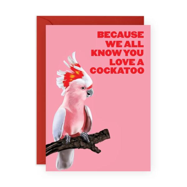 YOU LOVE A COCKATOO