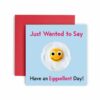 Have An Eggsellent Birthday Card