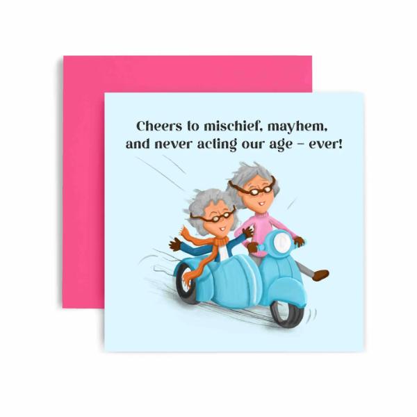 Mischief Mayhem and Never Acting our Age Happy Birthday Card