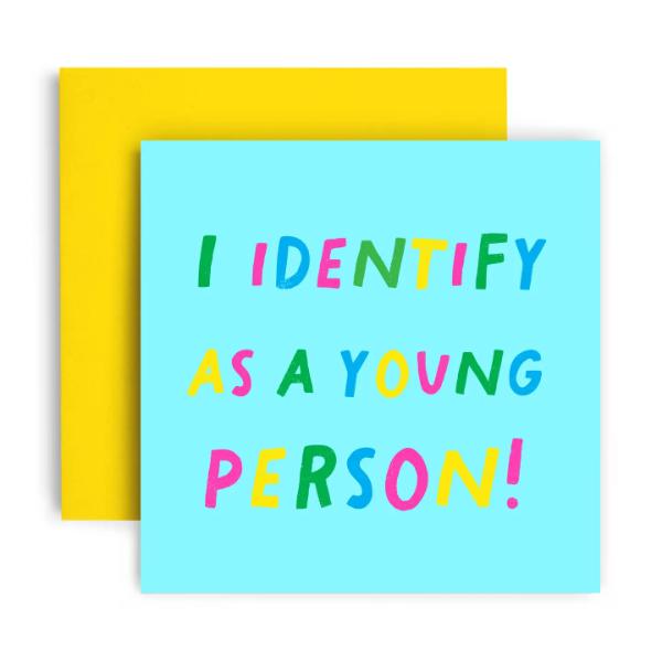 I Identify a a Young Person - Happy Birthday