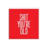 Shit You're Old' Birthday Card BF0165