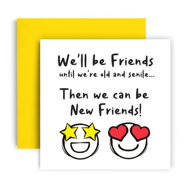 We Will Be Old Friends Until We Are Senile Birthday Card